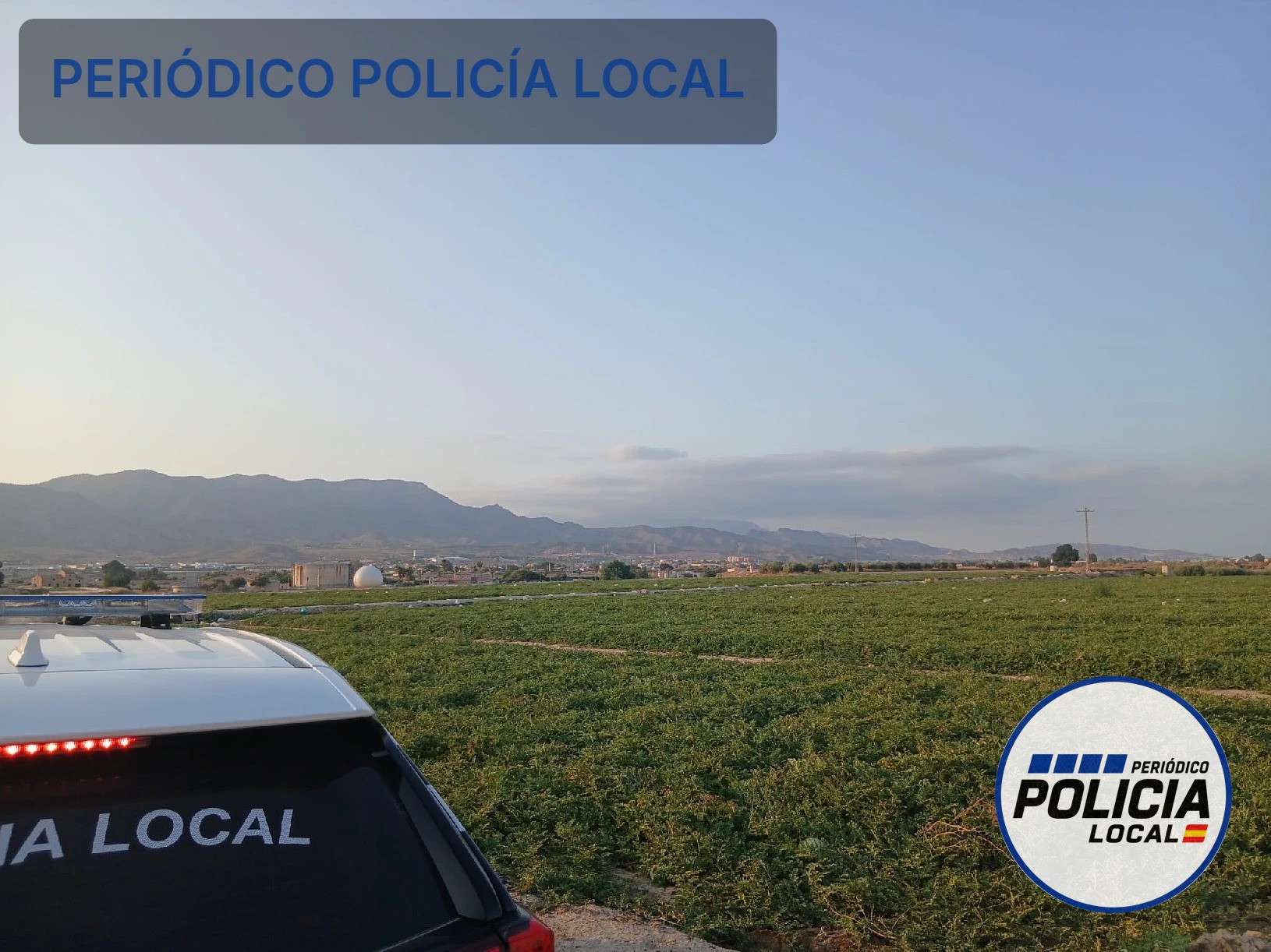La Policía Local de Lorca practica siete detenciones y refuerza la vigilancia agrícola durante la cosecha de sandía